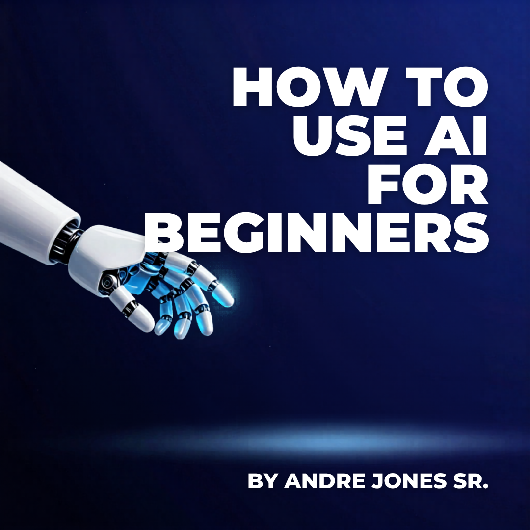 AI FOR BEGINNERS- SIMPLE GUIDE TO USING ARTIFICIAL INTELLIGENCE